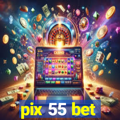 pix 55 bet